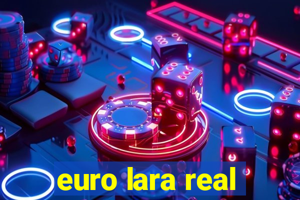 euro lara real