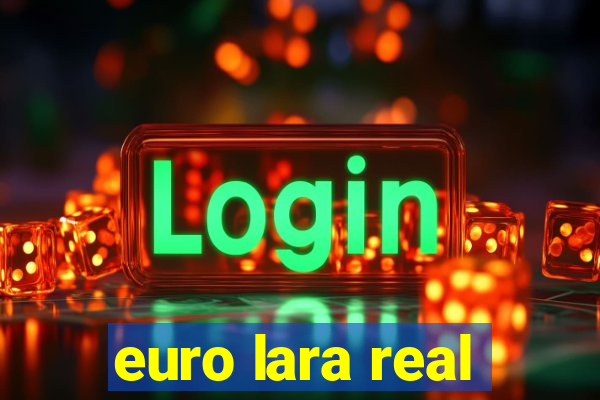 euro lara real