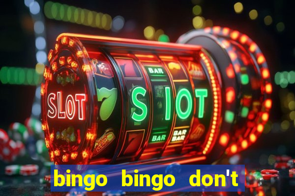 bingo bingo don't forget to shout