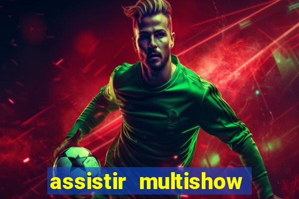 assistir multishow online gratis