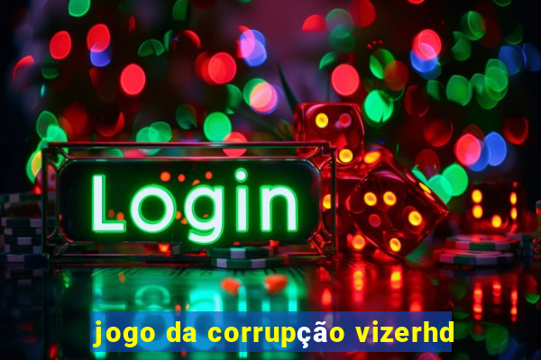 jogo da corrupção vizerhd