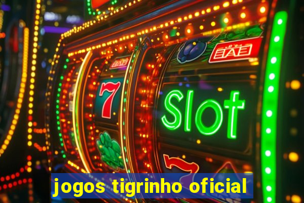 jogos tigrinho oficial