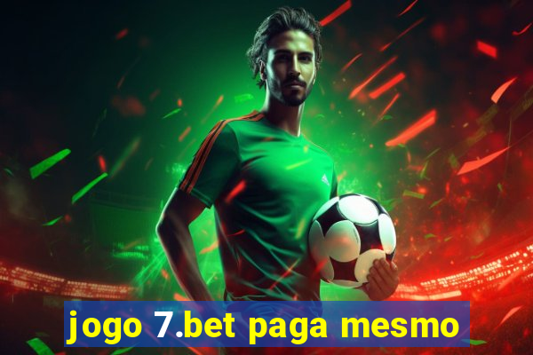 jogo 7.bet paga mesmo