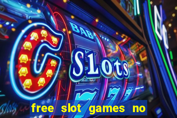 free slot games no downloads or registration