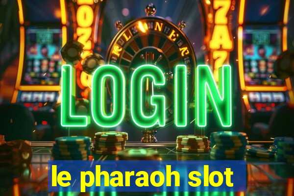 le pharaoh slot