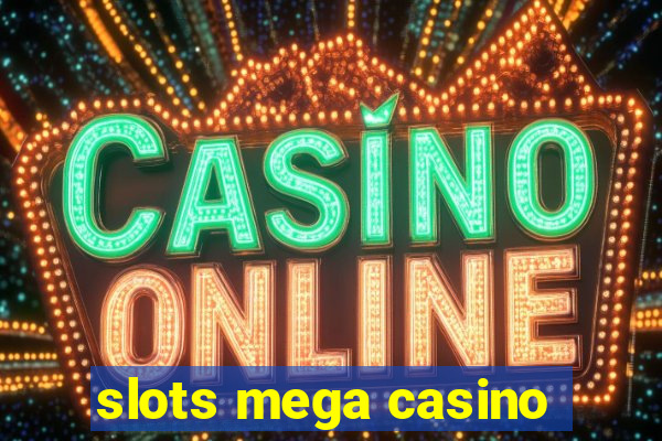 slots mega casino