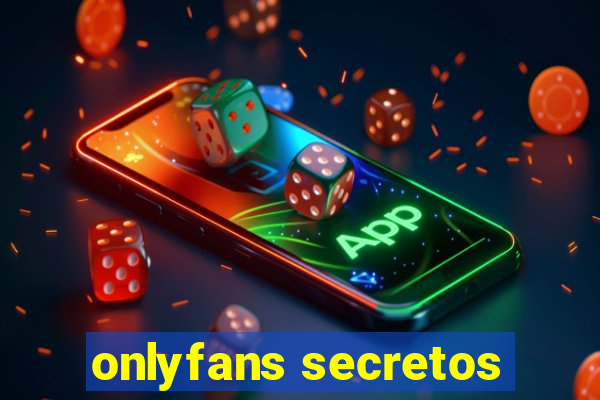 onlyfans secretos