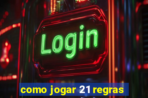 como jogar 21 regras