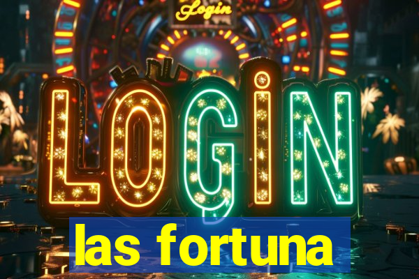 las fortuna