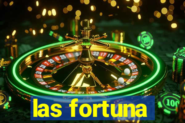 las fortuna