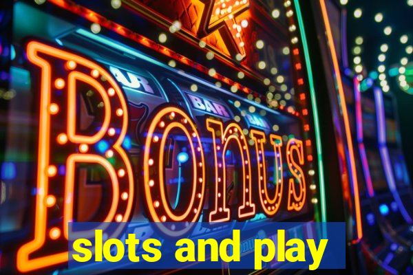 slots and play