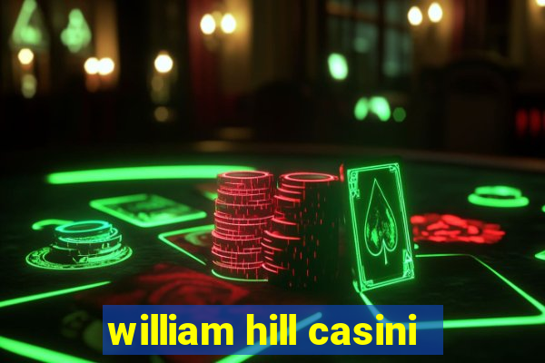 william hill casini