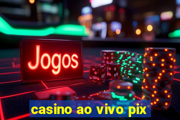 casino ao vivo pix