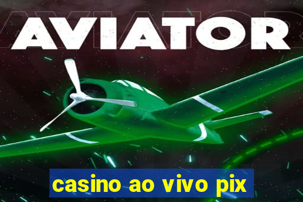 casino ao vivo pix