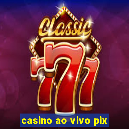 casino ao vivo pix