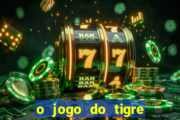 o jogo do tigre é confiável