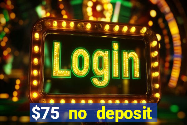 $75 no deposit bonus on sign up casino moons