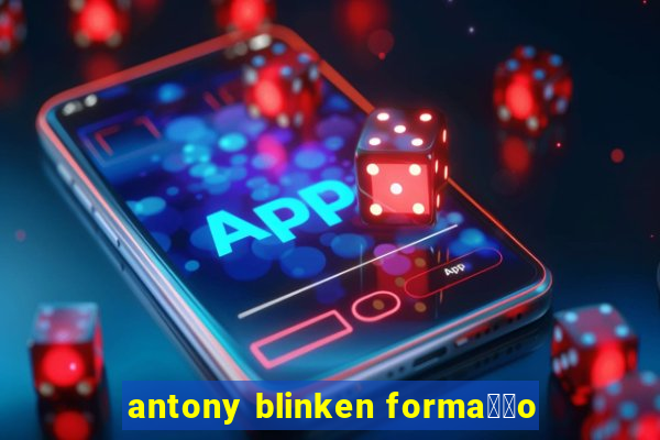 antony blinken forma莽茫o