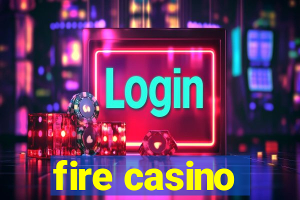 fire casino