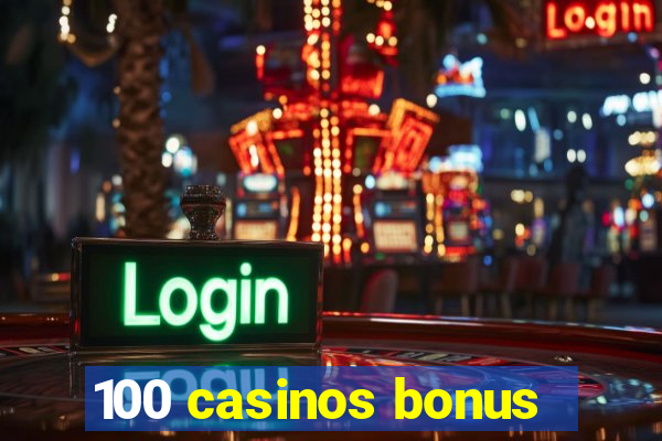 100 casinos bonus