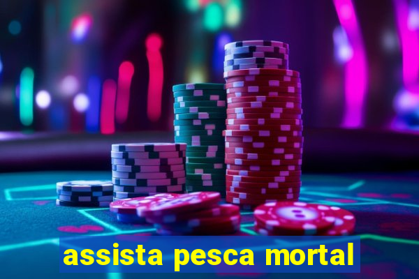 assista pesca mortal