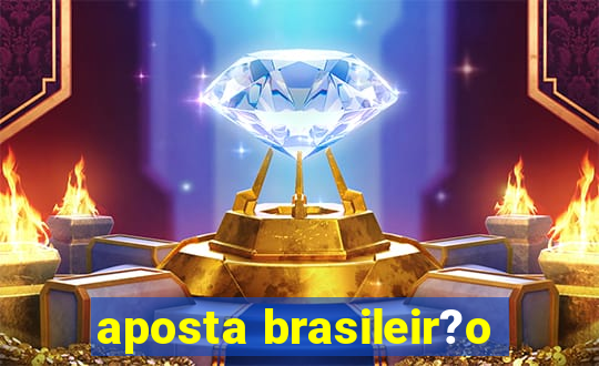 aposta brasileir?o