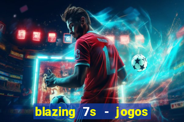 blazing 7s - jogos de cassino