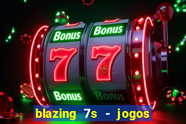 blazing 7s - jogos de cassino