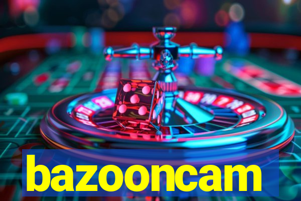 bazooncam