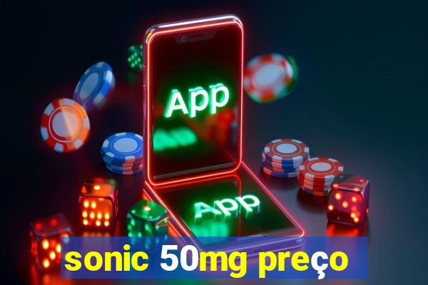 sonic 50mg preço