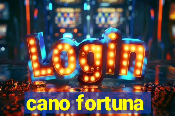 cano fortuna