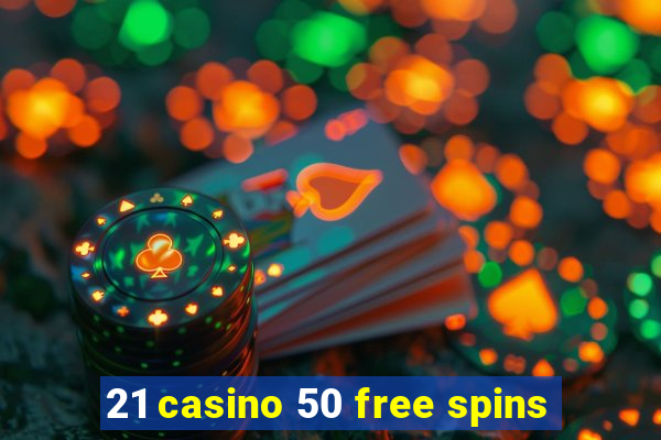 21 casino 50 free spins