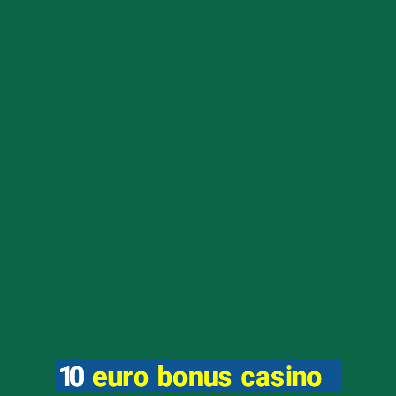 10 euro bonus casino