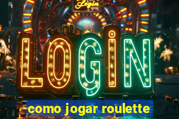 como jogar roulette