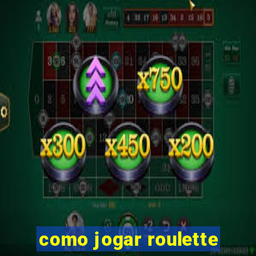 como jogar roulette