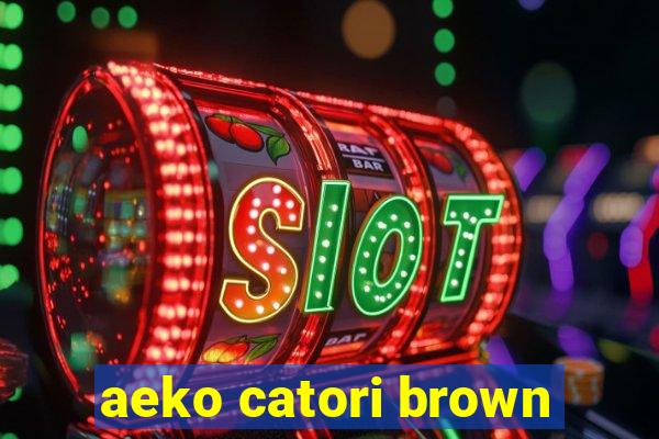 aeko catori brown