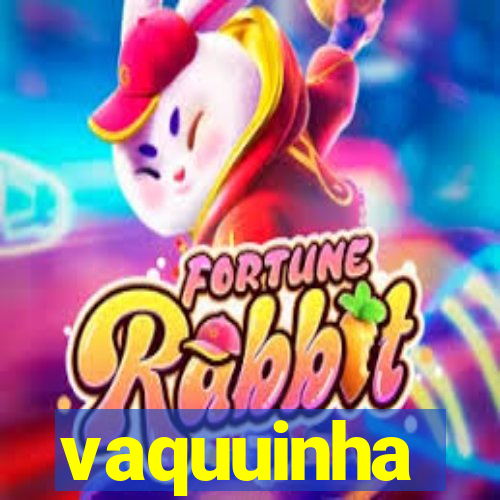 vaquuinha