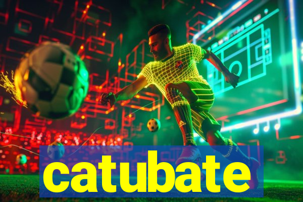 catubate