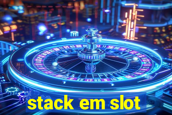 stack em slot