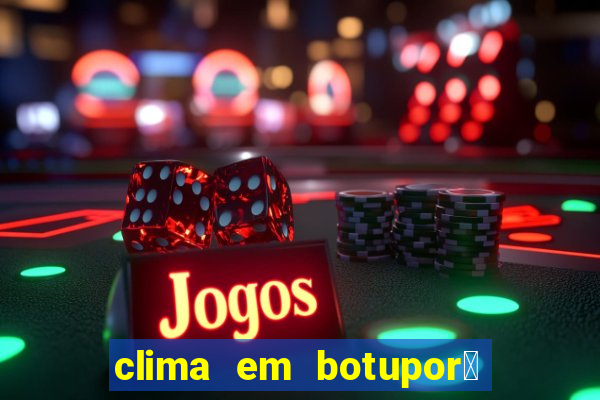 clima em botupor茫 - ba