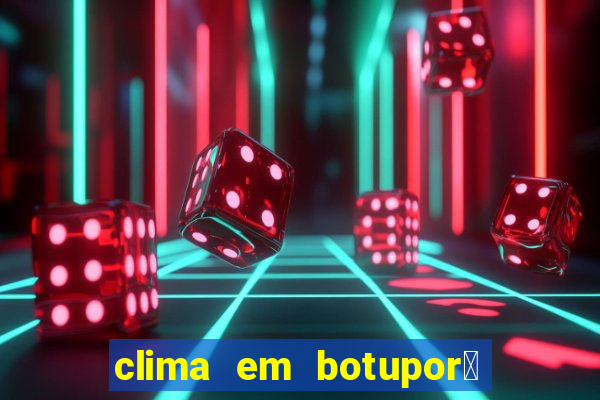 clima em botupor茫 - ba