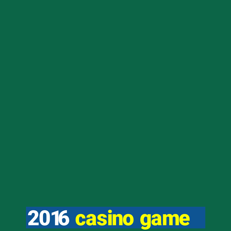 2016 casino game