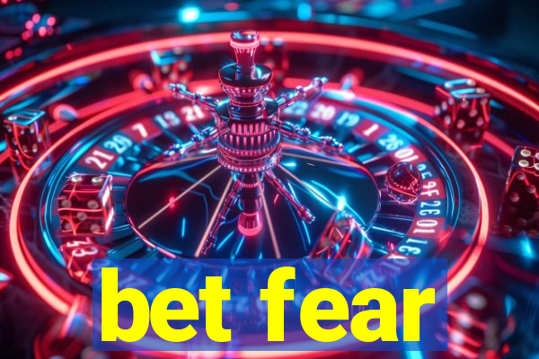 bet fear