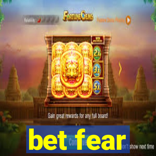 bet fear