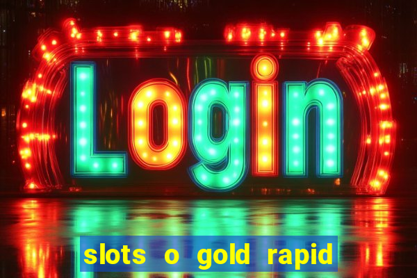 slots o gold rapid fire jackpots spielen