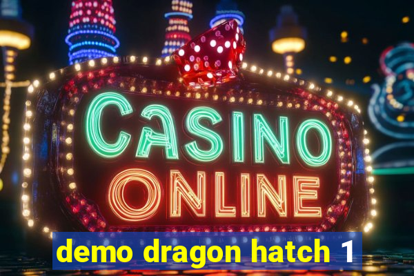 demo dragon hatch 1