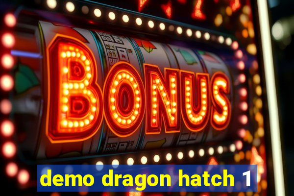 demo dragon hatch 1