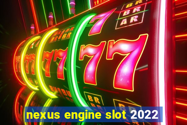 nexus engine slot 2022