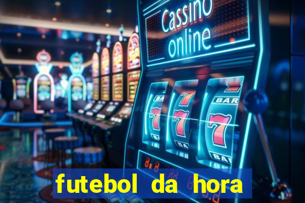 futebol da hora 3.77 ao vivo