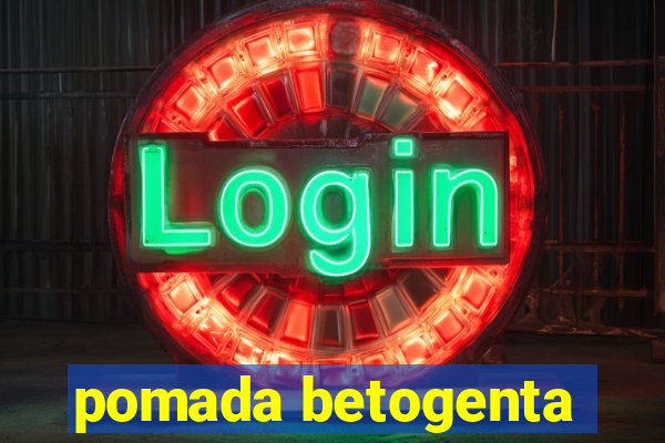 pomada betogenta